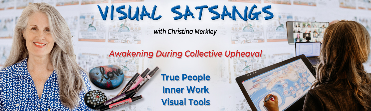 Visual Satsang banner: Awakening During Collective Upheaval shows Christina Merkley smiling on the left and from the back working on her drawing tablet on the right, with a selection of markers and a painted stone with the word love written on it.